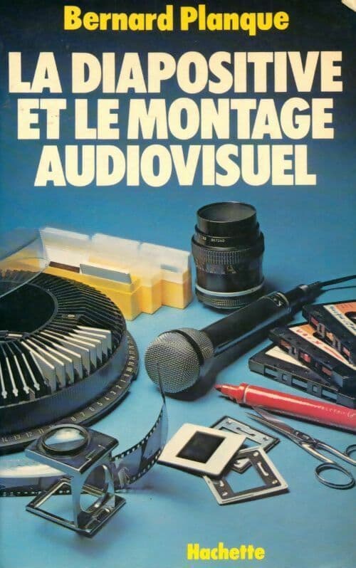 La diapositive et le montage audiovisuel - Bernard Planque