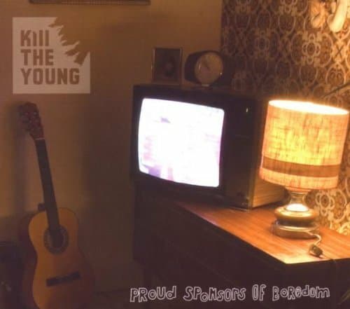 Proud Sponsors of Boredom - Kill the young